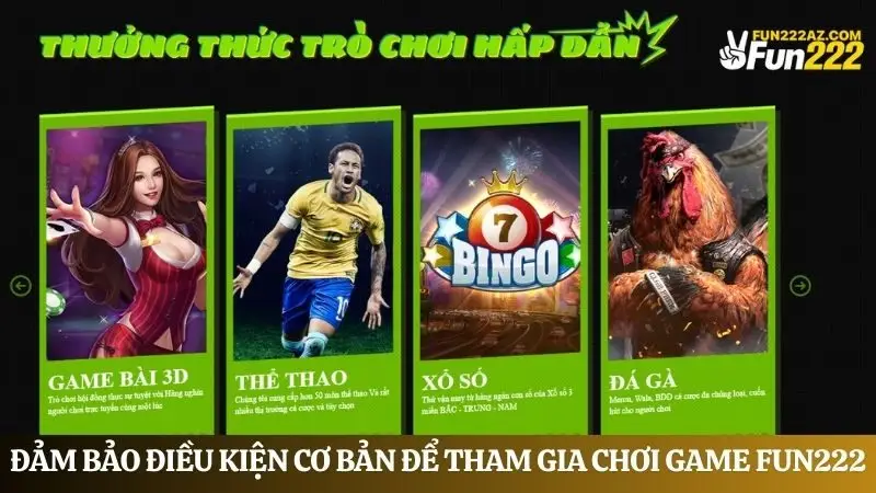 Bạn cần đảm bảo điều kiện cơ bản để tham gia chơi game Fun222