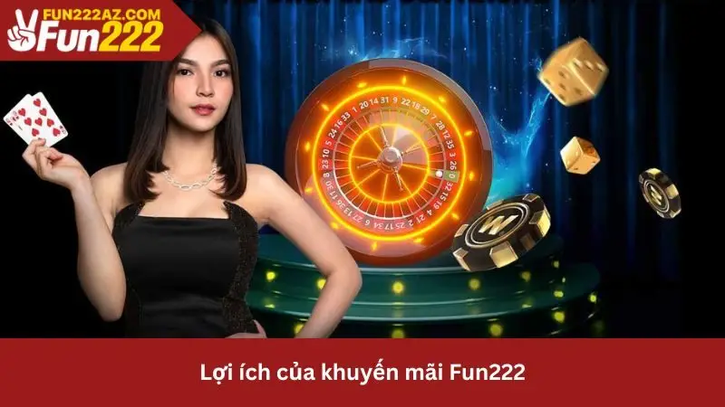 Lợi ích của khuyến mãi Fun222 dành cho người chơi